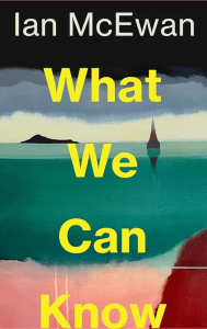 What We Can Know by Iam McEwan